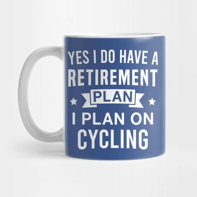 Yes I Do Have a Retirement Plan I Plan on Cycling by FOZClothing